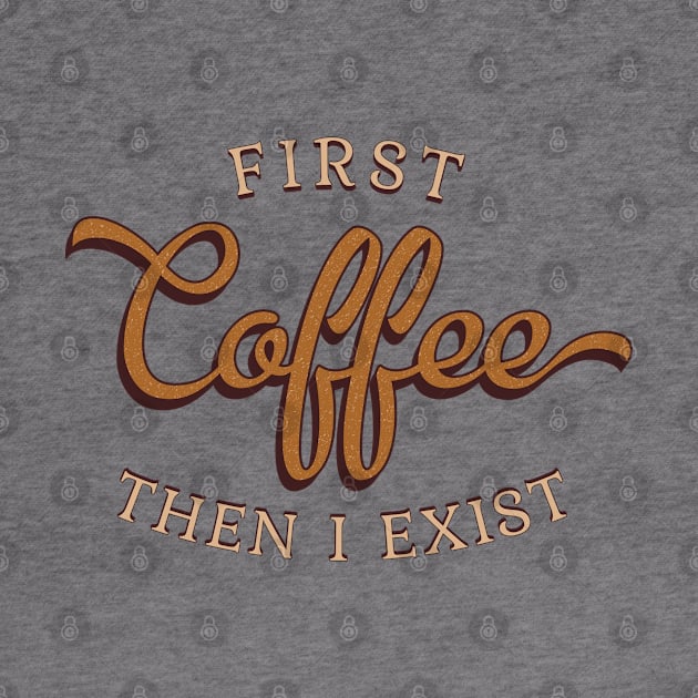 First Coffee Then I Exist by Finji